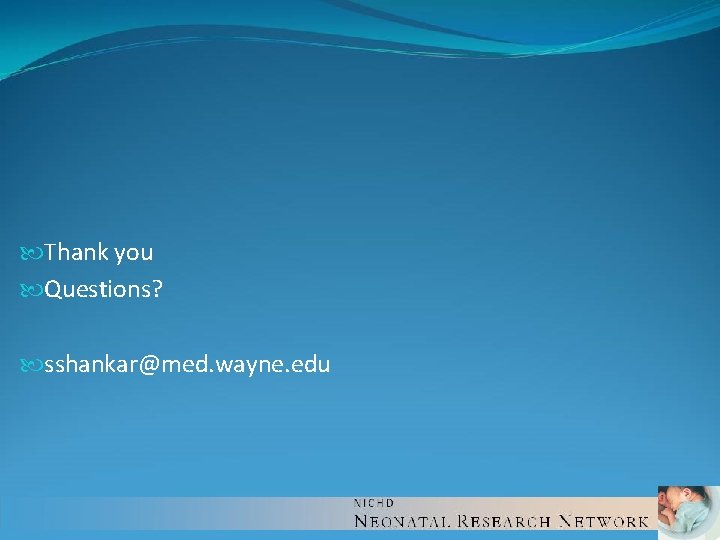 Thank you Questions? sshankar@med. wayne. edu Thank you Questions? sshankar@med. wayne. edu