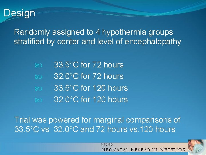 Design Randomly assigned to 4 hypothermia groups stratified by center and level of encephalopathy Design Randomly assigned to 4 hypothermia groups stratified by center and level of encephalopathy