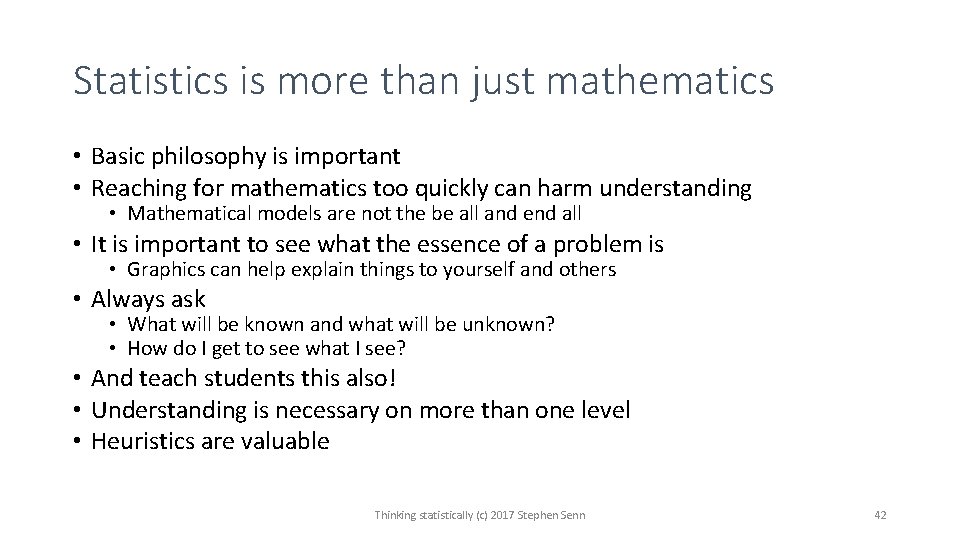 Statistics is more than just mathematics • Basic philosophy is important • Reaching for Statistics is more than just mathematics • Basic philosophy is important • Reaching for