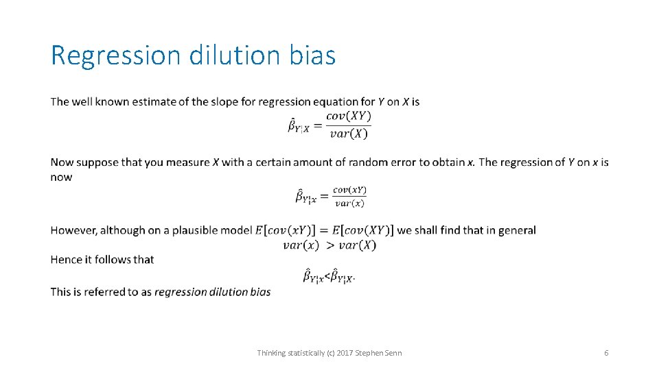 Regression dilution bias Thinking statistically (c) 2017 Stephen Senn 6 Regression dilution bias Thinking statistically (c) 2017 Stephen Senn 6