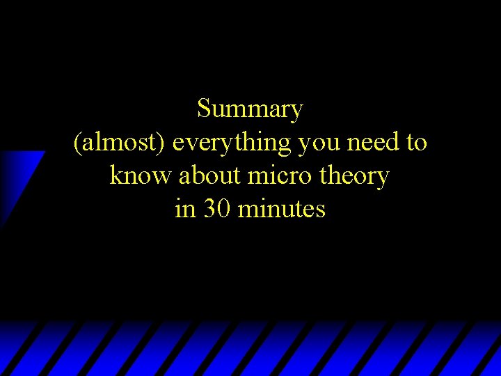 Summary (almost) everything you need to know about micro theory in 30 minutes 