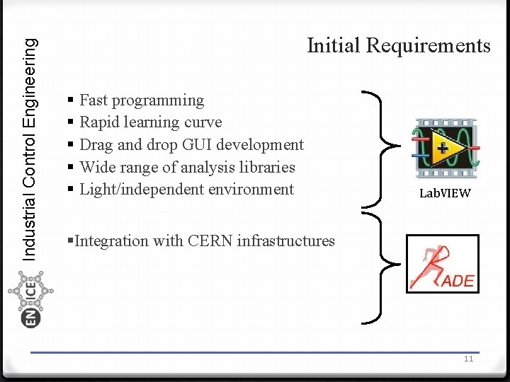 Industrial Control Engineering Initial Requirements § Fast programming § Rapid learning curve § Drag