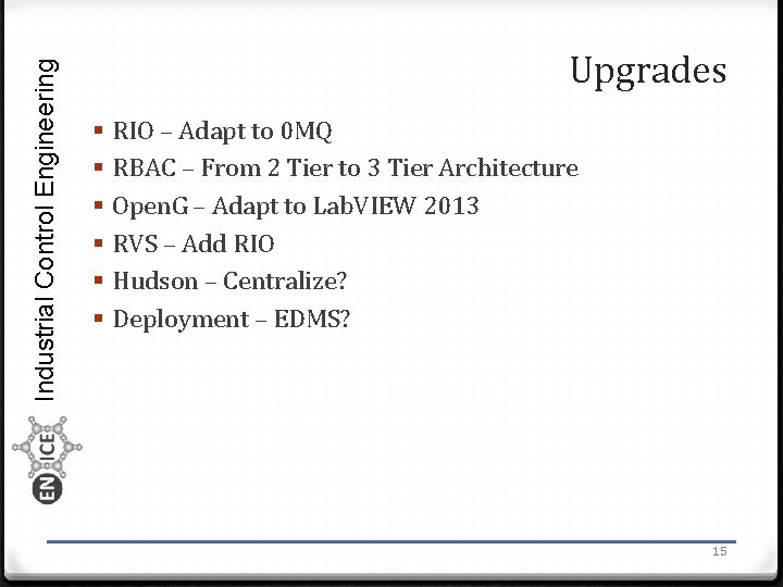 Industrial Control Engineering Upgrades § § § RIO – Adapt to 0 MQ RBAC