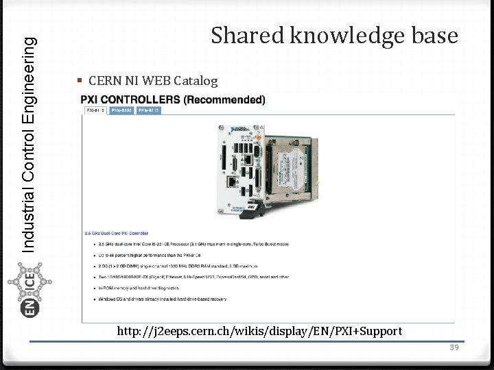 Industrial Control Engineering Shared knowledge base § CERN NI WEB Catalog http: //j 2