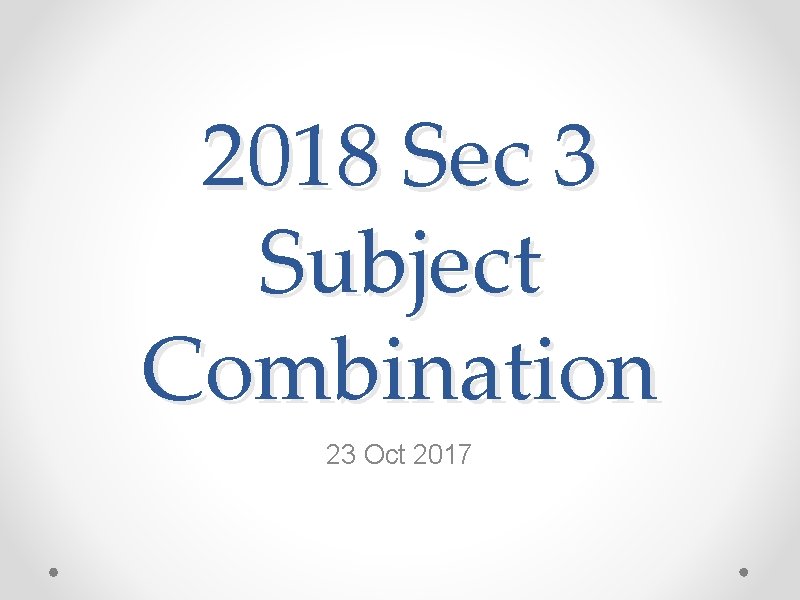 2018 Sec 3 Subject Combination 23 Oct 2017 