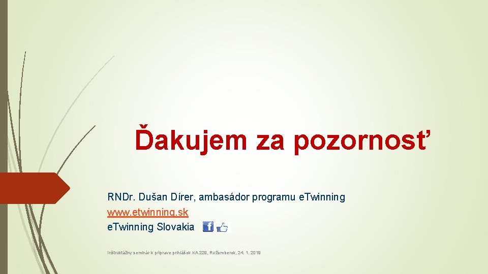 Ďakujem za pozornosť RNDr. Dušan Dírer, ambasádor programu e. Twinning www. etwinning. sk e.