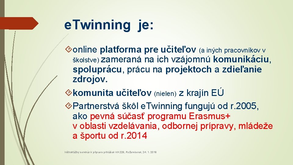e. Twinning je: online platforma pre učiteľov (a iných pracovníkov v školstve) zameraná na