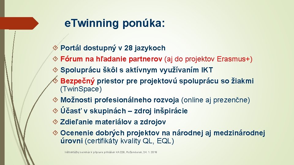 e. Twinning ponúka: Portál dostupný v 28 jazykoch Fórum na hľadanie partnerov (aj do