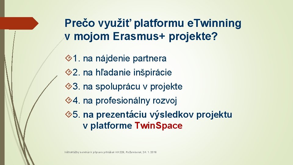 Prečo využiť platformu e. Twinning v mojom Erasmus+ projekte? 1. na nájdenie partnera 2.