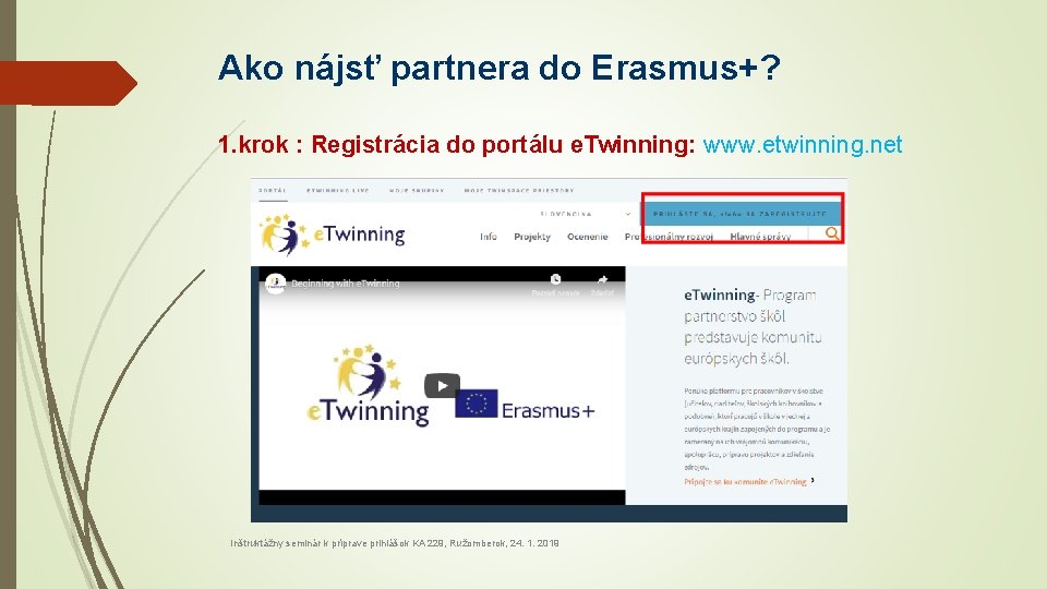 Ako nájsť partnera do Erasmus+? 1. krok : Registrácia do portálu e. Twinning: www.