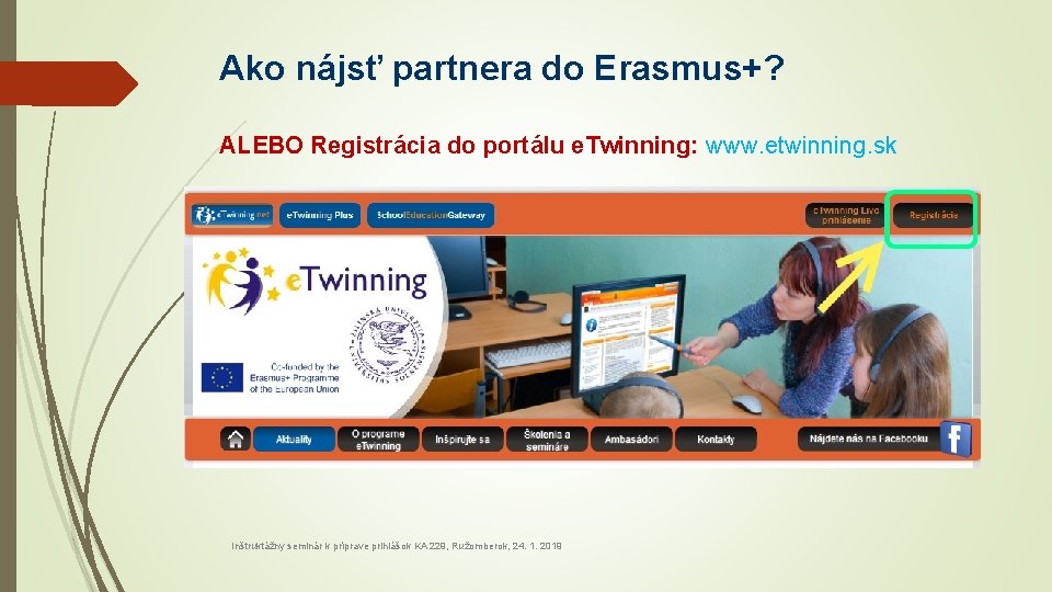 Ako nájsť partnera do Erasmus+? ALEBO Registrácia do portálu e. Twinning: www. etwinning. sk