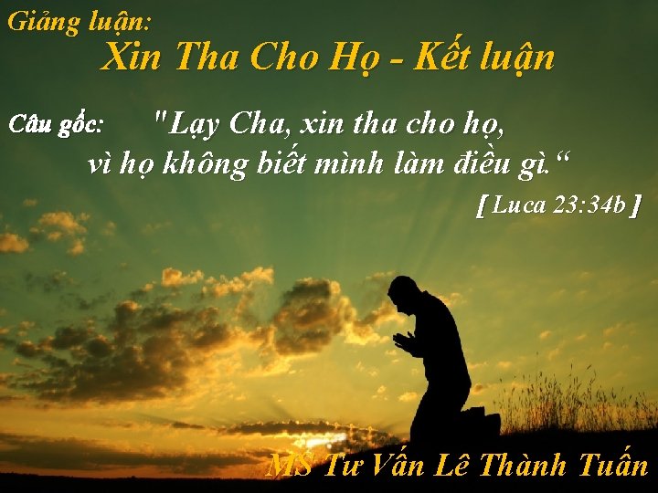 Giảng luận: Xin Tha Cho Họ - Kết luận "Lạy Cha, xin tha cho