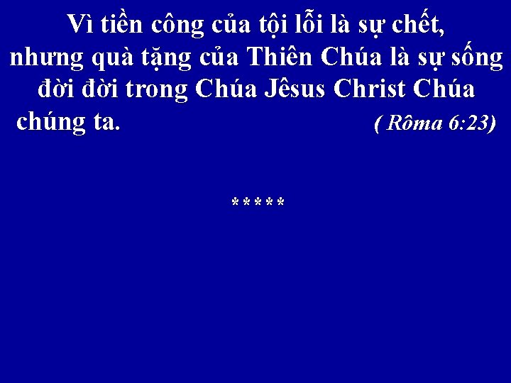 Vì tiền công của tội lỗi là sự chết, nhưng quà tặng của Thiên