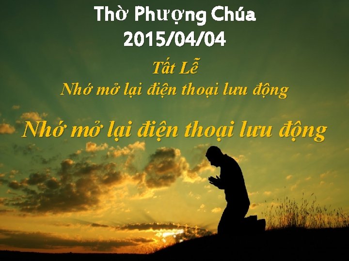 Thờ Phượng Chúa 2015/04/04 Tất Lễ Nhớ mở lại điện thoại lưu động 