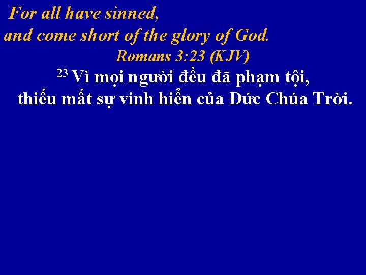  For all have sinned, and come short of the glory of God. Romans