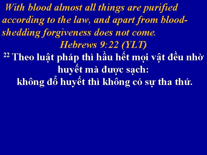  With blood almost all things are purified according to the law, and apart