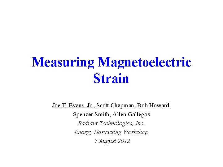 Measuring Magnetoelectric Strain Joe T. Evans, Jr. , Scott Chapman, Bob Howard, Spencer Smith,
