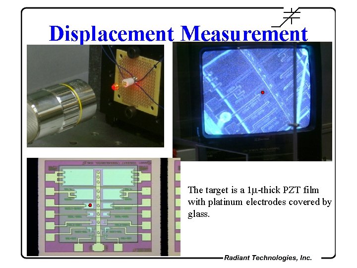 Displacement Measurement The target is a 1 -thick PZT film with platinum electrodes covered