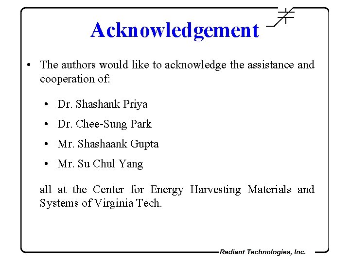 Acknowledgement • The authors would like to acknowledge the assistance and cooperation of: •