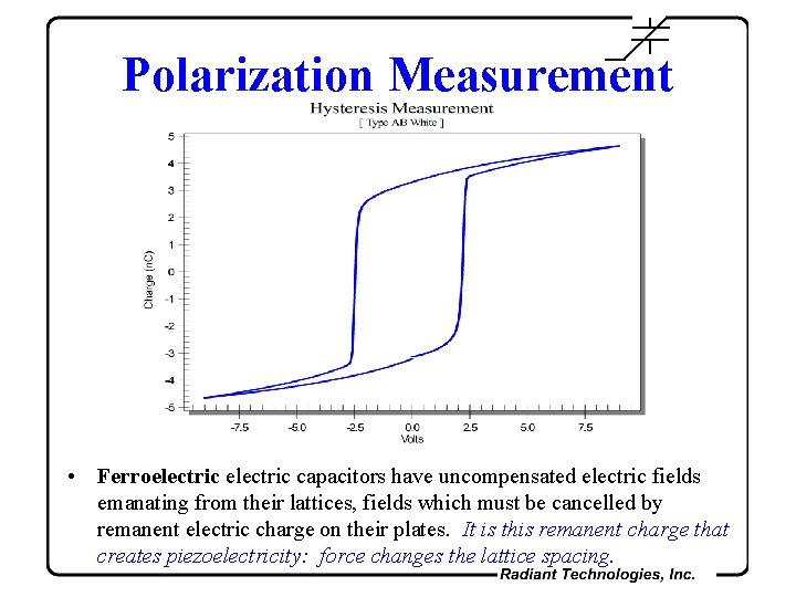 Polarization Measurement • Ferroelectric capacitors have uncompensated electric fields emanating from their lattices, fields