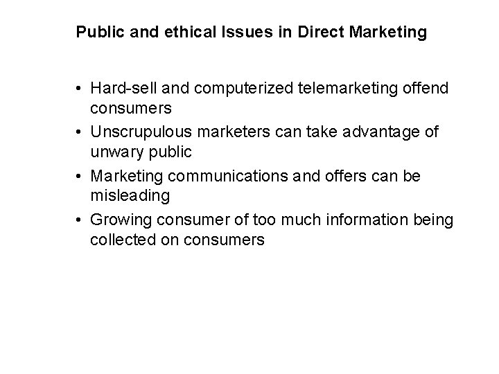 Public and ethical Issues in Direct Marketing • Hard-sell and computerized telemarketing offend consumers