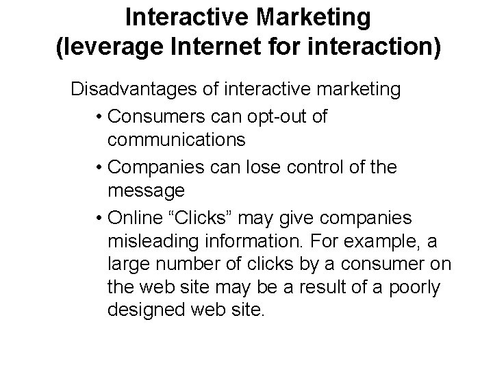 Interactive Marketing (leverage Internet for interaction) Disadvantages of interactive marketing • Consumers can opt-out