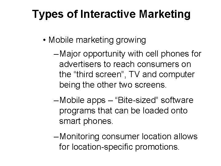 Types of Interactive Marketing • Mobile marketing growing ‒ Major opportunity with cell phones