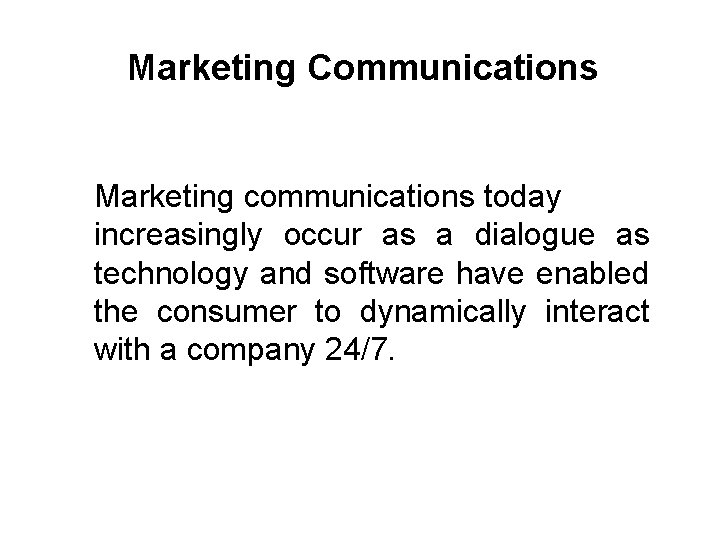 Marketing Communications Marketing communications today increasingly occur as a dialogue as technology and software