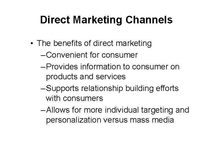 Direct Marketing Channels • The benefits of direct marketing ‒ Convenient for consumer ‒
