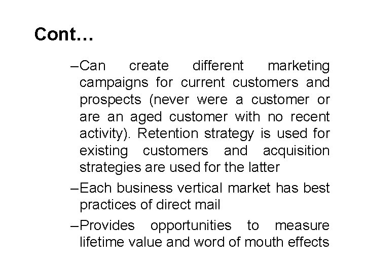 Cont… ‒ Can create different marketing campaigns for current customers and prospects (never were