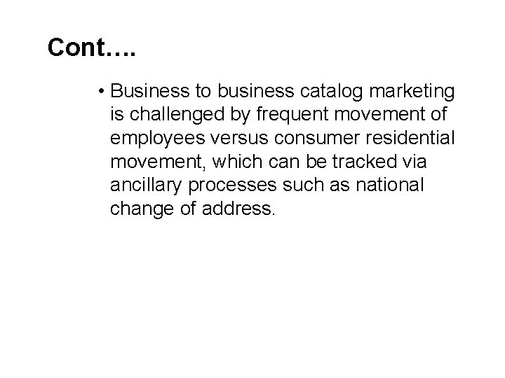 Cont…. • Business to business catalog marketing is challenged by frequent movement of employees