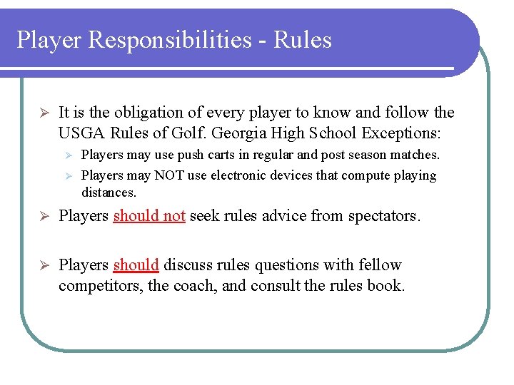 Player Responsibilities - Rules Ø It is the obligation of every player to know