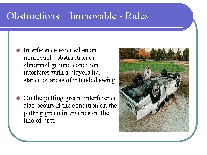 Obstructions – Immovable - Rules l Interference exist when an immovable obstruction or abnormal