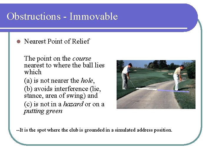 Obstructions - Immovable l Nearest Point of Relief The point on the course nearest