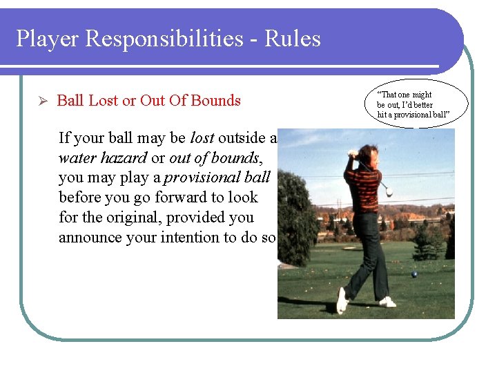 Player Responsibilities - Rules Ø Ball Lost or Out Of Bounds If your ball