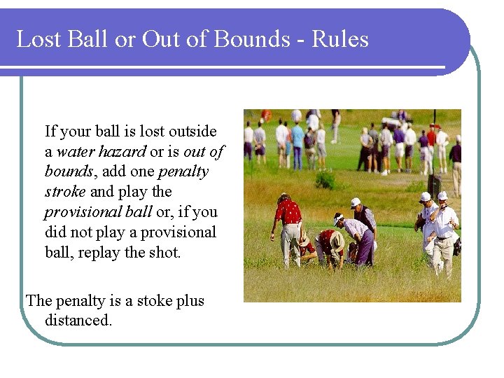 Lost Ball or Out of Bounds - Rules If your ball is lost outside