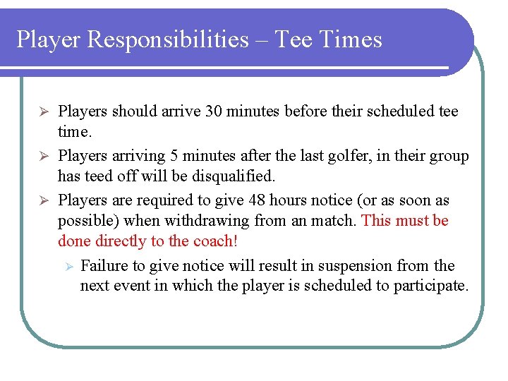 Player Responsibilities – Tee Times Players should arrive 30 minutes before their scheduled tee