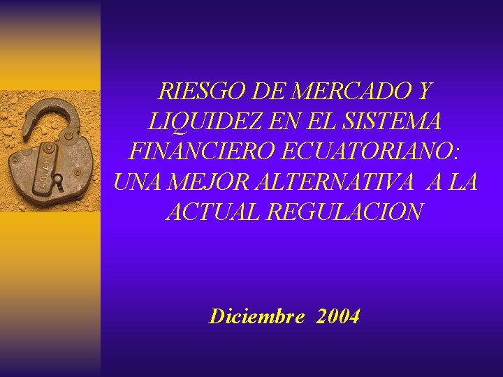 RIESGO DE MERCADO Y LIQUIDEZ EN EL SISTEMA FINANCIERO ECUATORIANO: UNA MEJOR ALTERNATIVA A