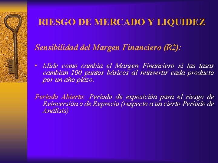 RIESGO DE MERCADO Y LIQUIDEZ Sensibilidad del Margen Financiero (R 2): • Mide como