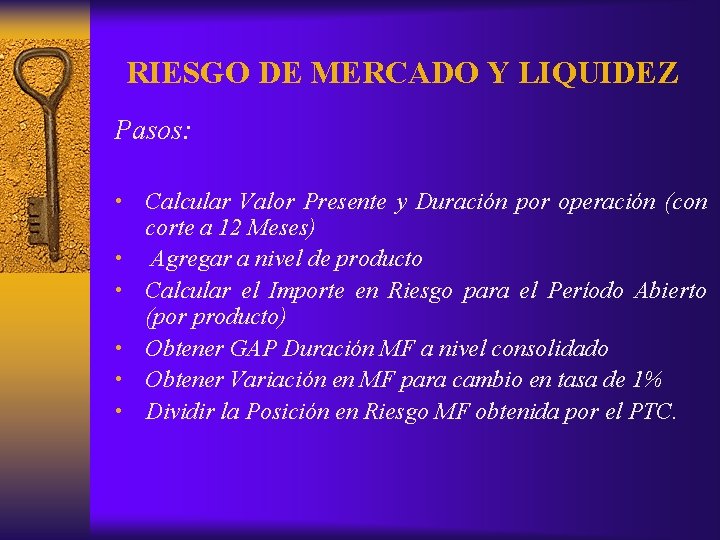 RIESGO DE MERCADO Y LIQUIDEZ Pasos: • • • Calcular Valor Presente y Duración