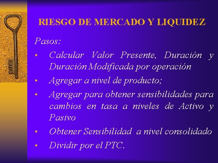 RIESGO DE MERCADO Y LIQUIDEZ Pasos: • Calcular Valor Presente, Duración y Duración Modificada