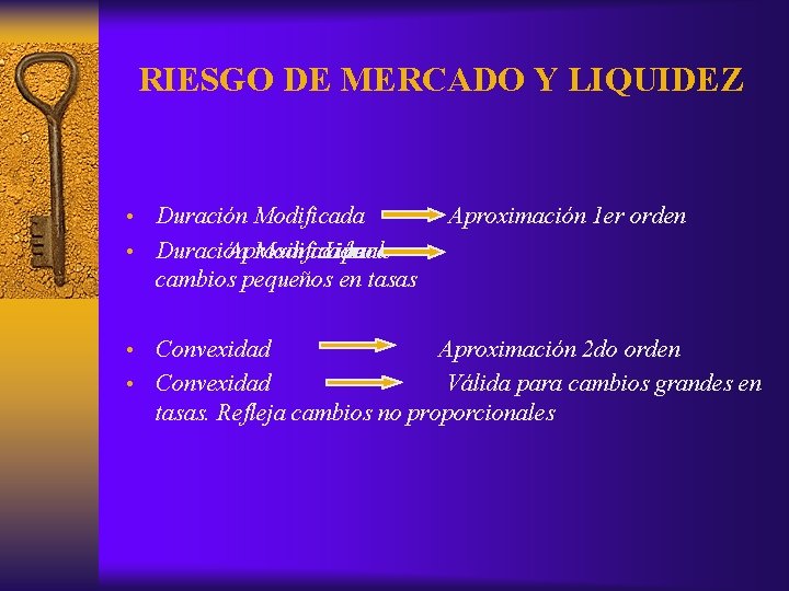 RIESGO DE MERCADO Y LIQUIDEZ • Duración Modificada Aproximación 1 er orden • Duración