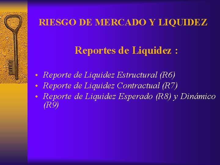 RIESGO DE MERCADO Y LIQUIDEZ Reportes de Liquidez : • Reporte de Liquidez Estructural