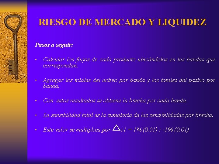 RIESGO DE MERCADO Y LIQUIDEZ Pasos a seguir: • Calcular los flujos de cada