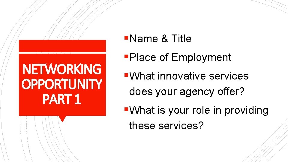 §Name & Title NETWORKING OPPORTUNITY PART 1 §Place of Employment §What innovative services does