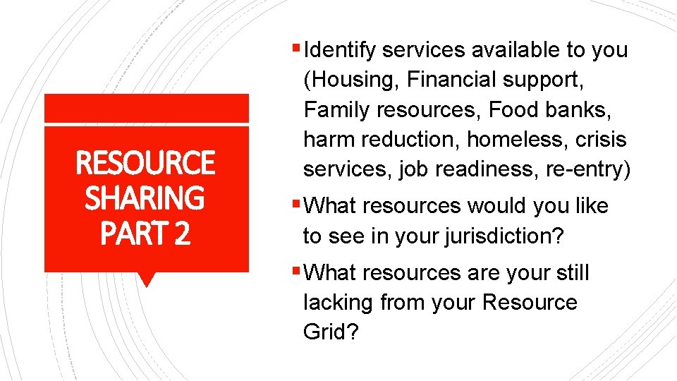 § Identify services available to you RESOURCE SHARING PART 2 (Housing, Financial support, Family