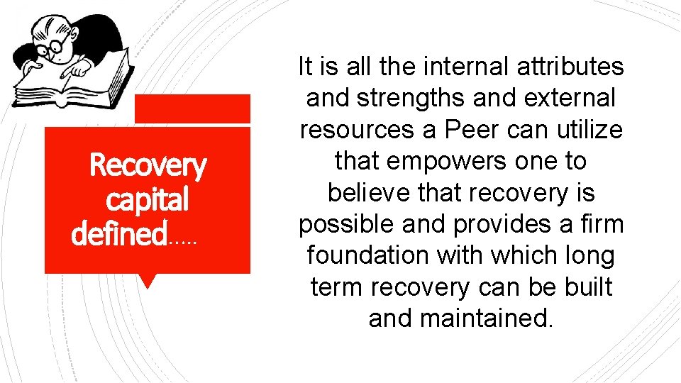 Recovery capital defined…. . It is all the internal attributes and strengths and external