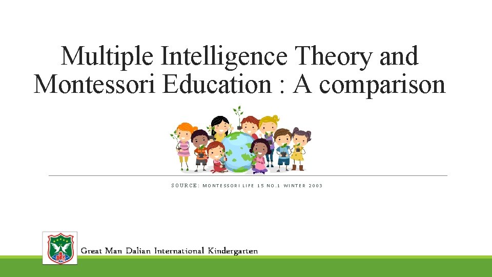 Multiple Intelligence Theory and Montessori Education : A comparison SOURCE: MONTESSORI LIFE 15 NO.