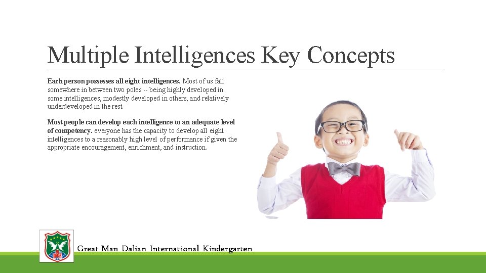 Multiple Intelligences Key Concepts Each person possesses all eight intelligences. Most of us fall