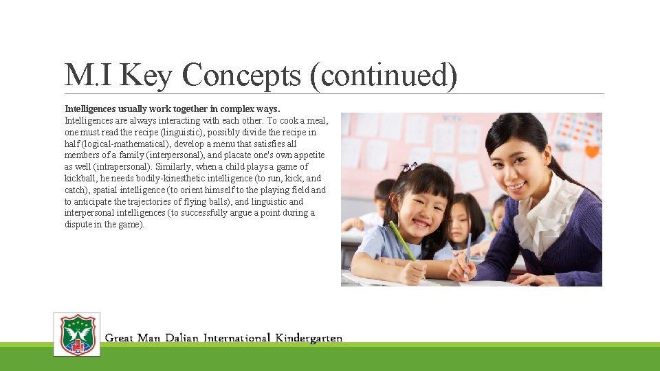 M. I Key Concepts (continued) Intelligences usually work together in complex ways. Intelligences are
